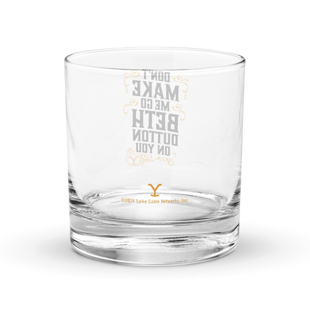 Yellowstone Don't Make Me Go Beth Dutton On You Rocks Glass