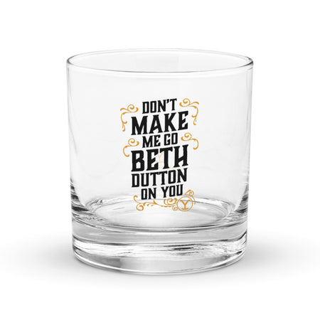 Yellowstone Don't Make Me Go Beth Dutton On You Rocks Glass