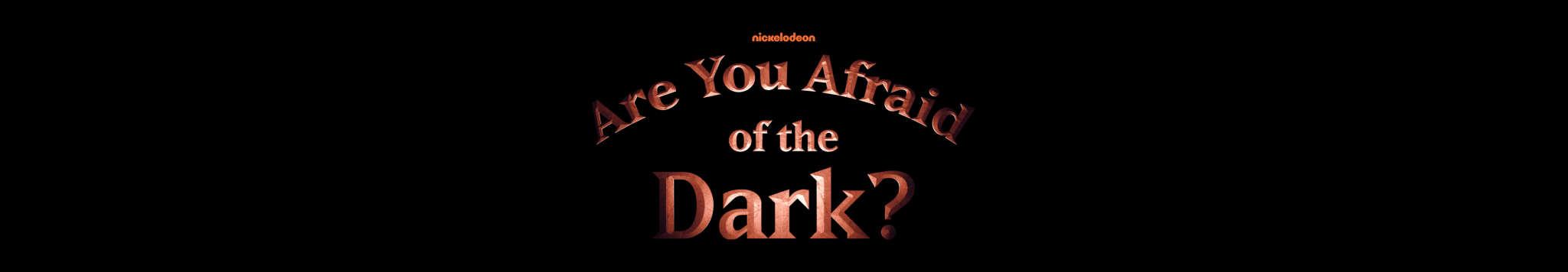 Are You Afraid of the Dark?