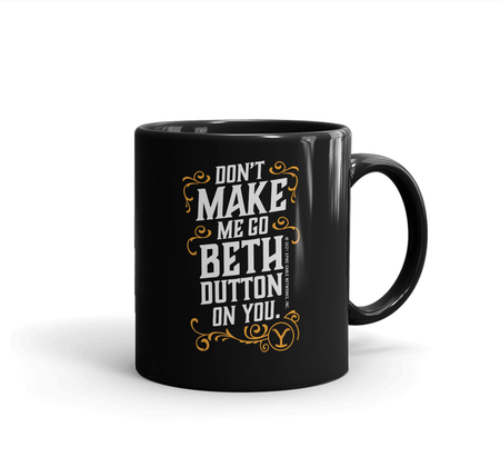 Yellowstone Don't Make Me Go Beth Dutton On You White Mug - Paramount Shop